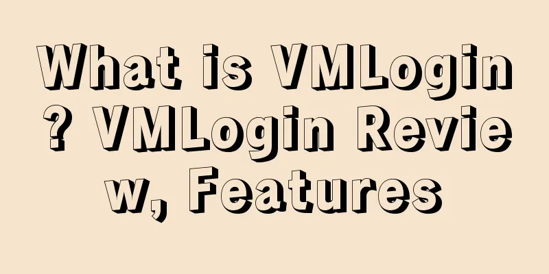 What is VMLogin? VMLogin Review, Features