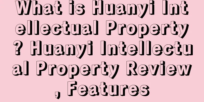What is Huanyi Intellectual Property? Huanyi Intellectual Property Review, Features