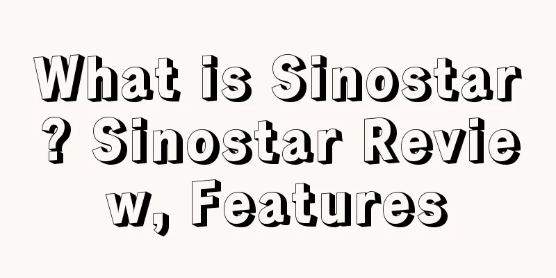 What is Sinostar? Sinostar Review, Features