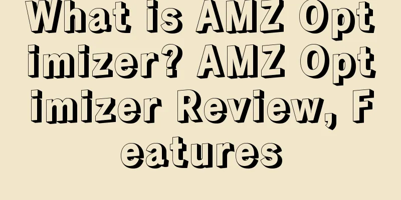 What is AMZ Optimizer? AMZ Optimizer Review, Features