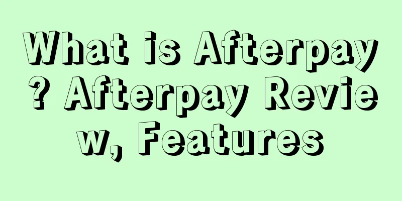 What is Afterpay? Afterpay Review, Features