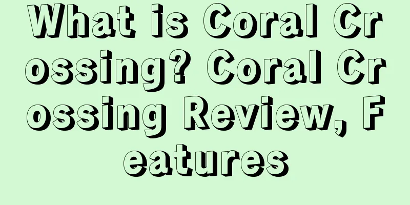 What is Coral Crossing? Coral Crossing Review, Features