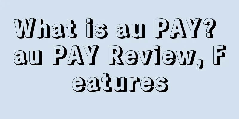 What is au PAY? au PAY Review, Features