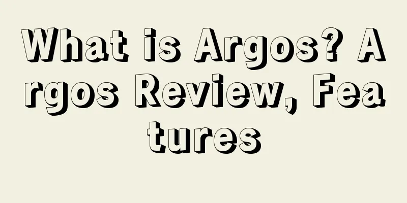 What is Argos? Argos Review, Features