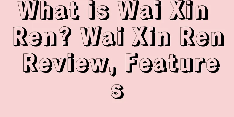 What is Wai Xin Ren? Wai Xin Ren Review, Features