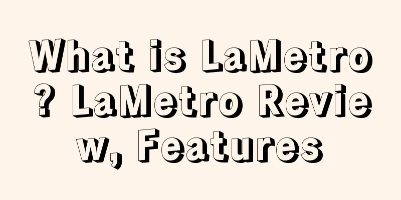 What is LaMetro? LaMetro Review, Features