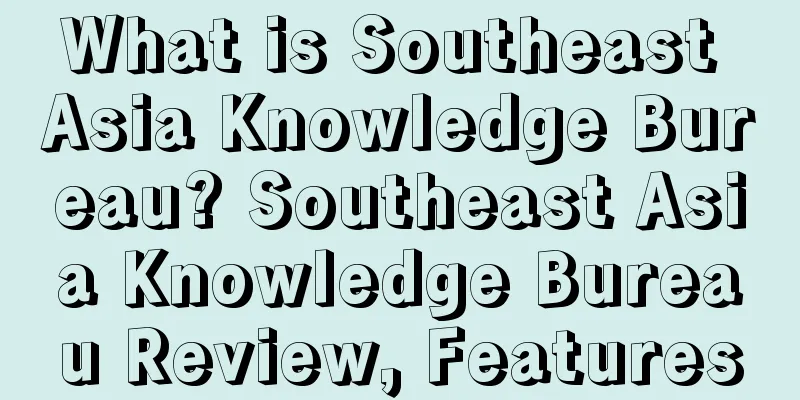 What is Southeast Asia Knowledge Bureau? Southeast Asia Knowledge Bureau Review, Features