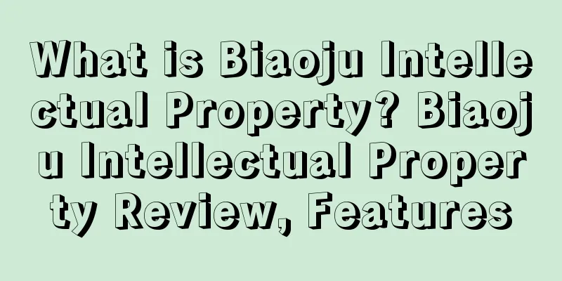 What is Biaoju Intellectual Property? Biaoju Intellectual Property Review, Features