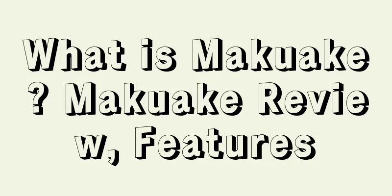 What is Makuake? Makuake Review, Features