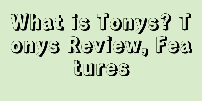 What is Tonys? Tonys Review, Features