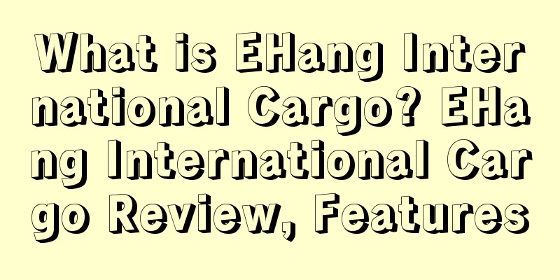 What is EHang International Cargo? EHang International Cargo Review, Features