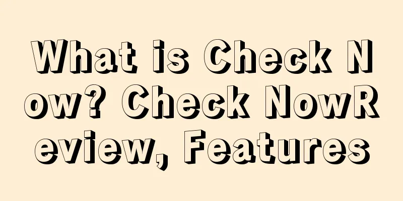 What is Check Now? Check NowReview, Features