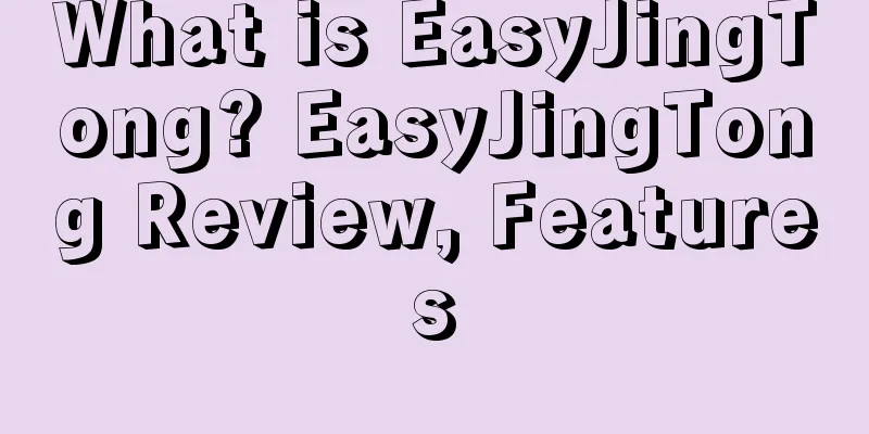 What is EasyJingTong? EasyJingTong Review, Features