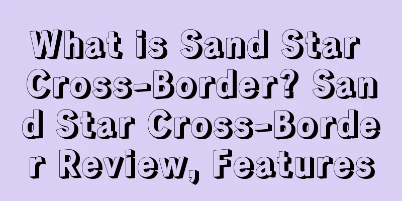 What is Sand Star Cross-Border? Sand Star Cross-Border Review, Features