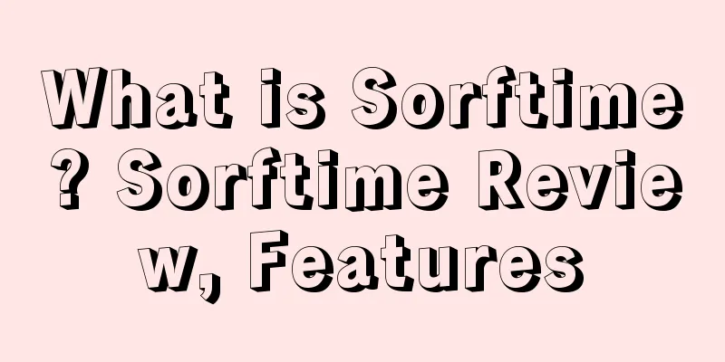 What is Sorftime? Sorftime Review, Features