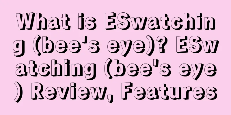What is ESwatching (bee's eye)? ESwatching (bee's eye) Review, Features