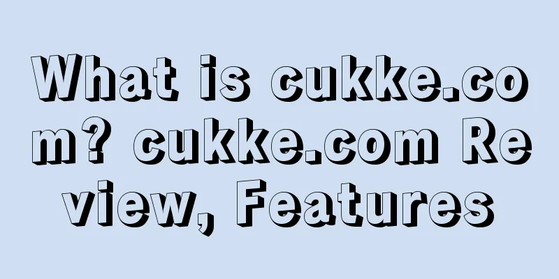 What is cukke.com? cukke.com Review, Features