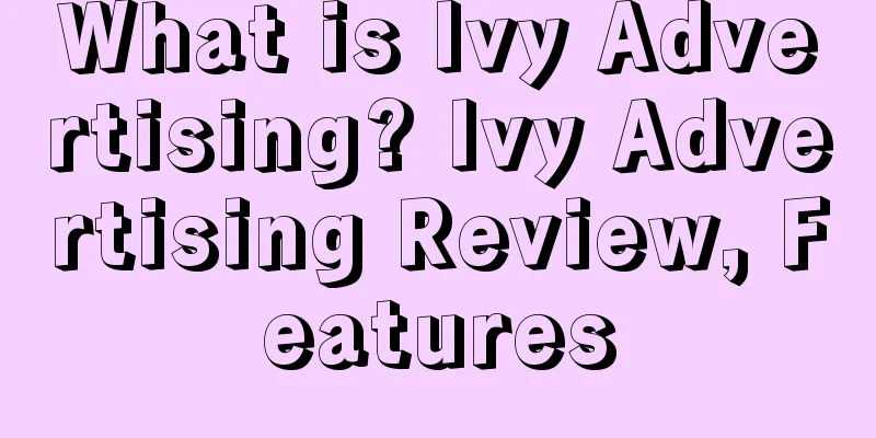 What is Ivy Advertising? Ivy Advertising Review, Features