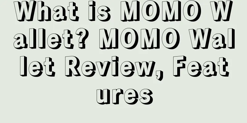 What is MOMO Wallet? MOMO Wallet Review, Features