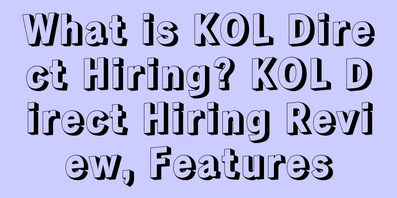 What is KOL Direct Hiring? KOL Direct Hiring Review, Features