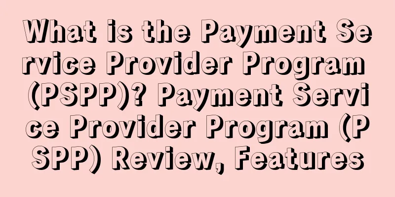 What is the Payment Service Provider Program (PSPP)? Payment Service Provider Program (PSPP) Review, Features