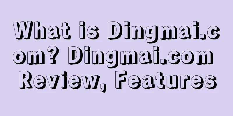 What is Dingmai.com? Dingmai.com Review, Features