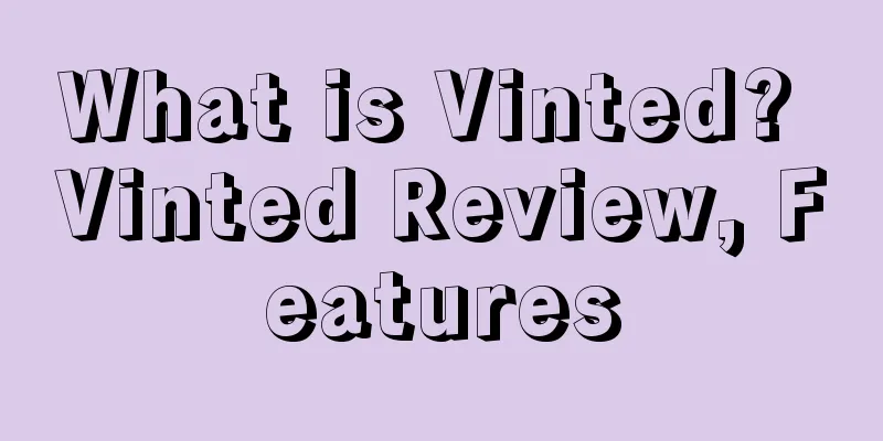 What is Vinted? Vinted Review, Features