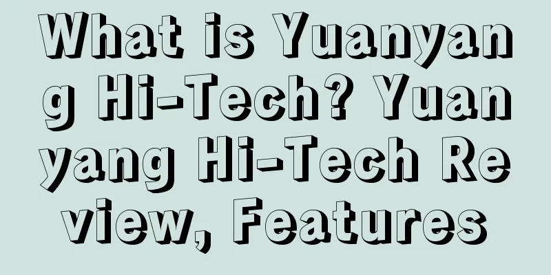 What is Yuanyang Hi-Tech? Yuanyang Hi-Tech Review, Features