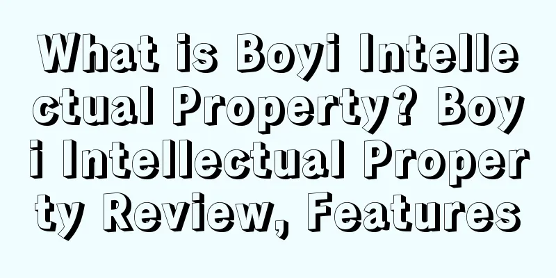 What is Boyi Intellectual Property? Boyi Intellectual Property Review, Features