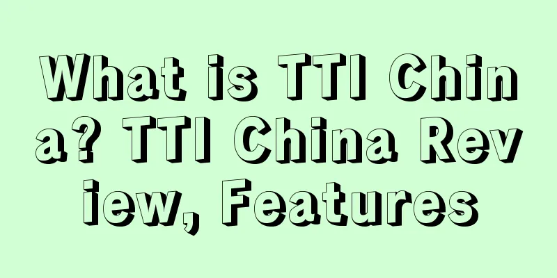 What is TTI China? TTI China Review, Features