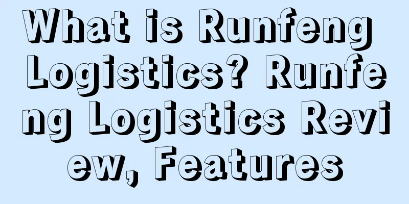 What is Runfeng Logistics? Runfeng Logistics Review, Features