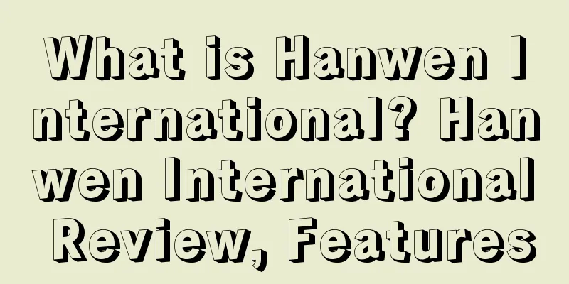 What is Hanwen International? Hanwen International Review, Features