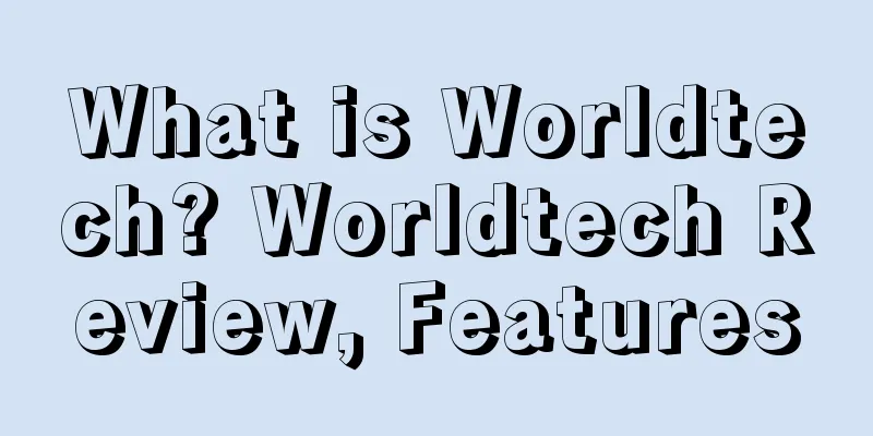 What is Worldtech? Worldtech Review, Features