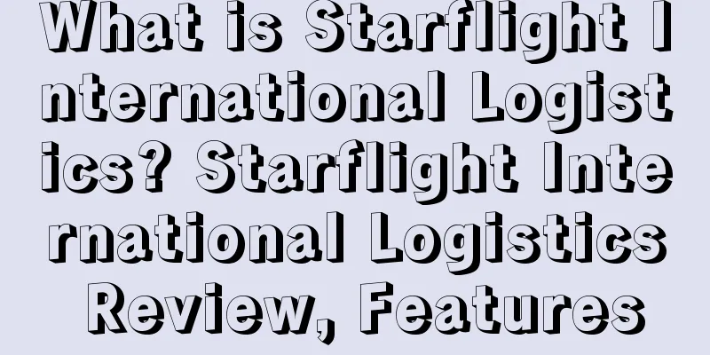 What is Starflight International Logistics? Starflight International Logistics Review, Features