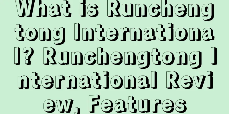 What is Runchengtong International? Runchengtong International Review, Features