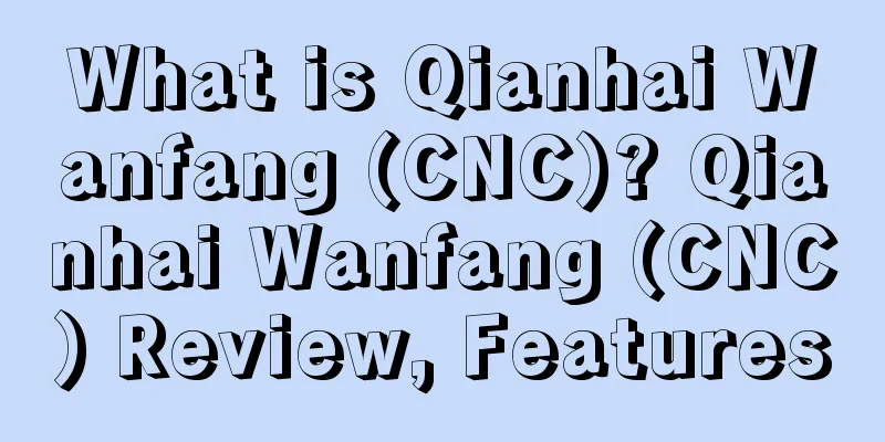 What is Qianhai Wanfang (CNC)? Qianhai Wanfang (CNC) Review, Features
