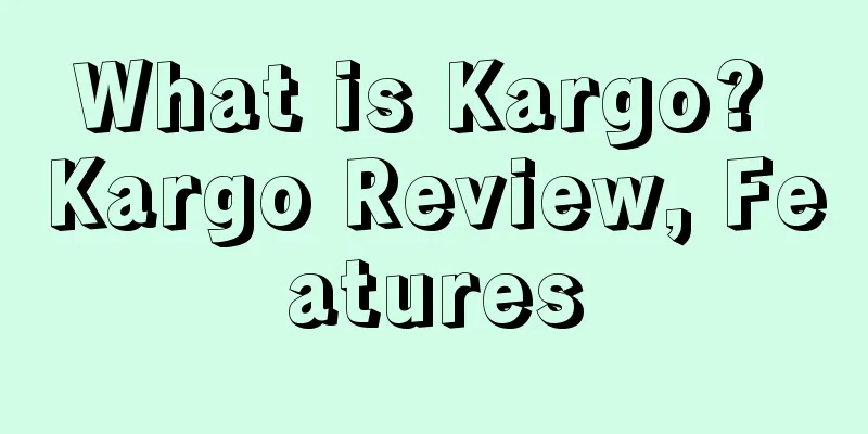 What is Kargo? Kargo Review, Features