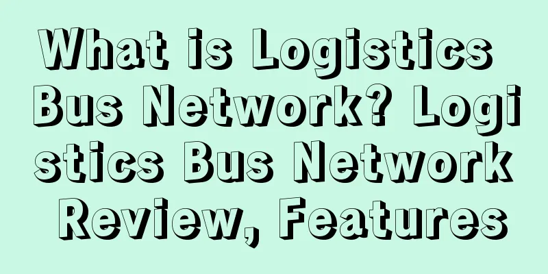 What is Logistics Bus Network? Logistics Bus Network Review, Features