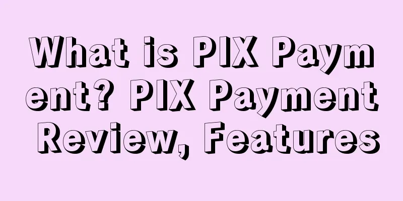 What is PIX Payment? PIX Payment Review, Features