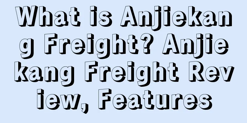 What is Anjiekang Freight? Anjiekang Freight Review, Features