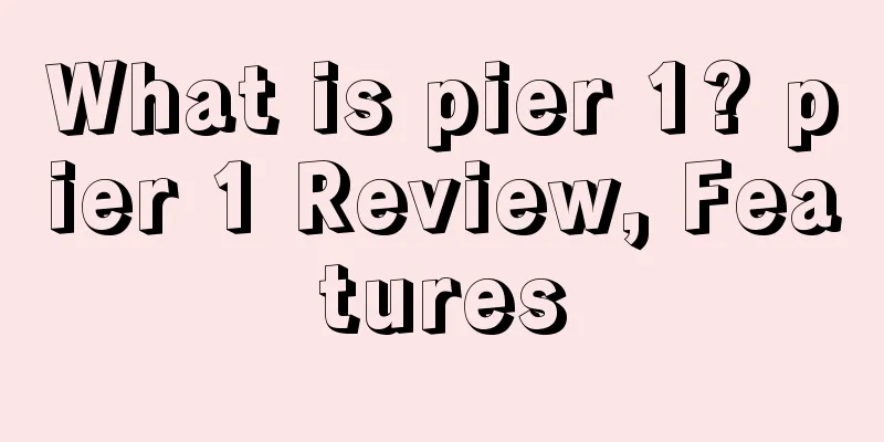 What is pier 1? pier 1 Review, Features