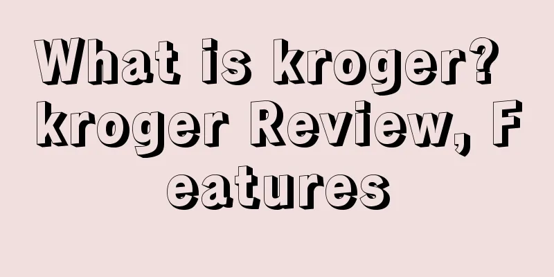 What is kroger? kroger Review, Features
