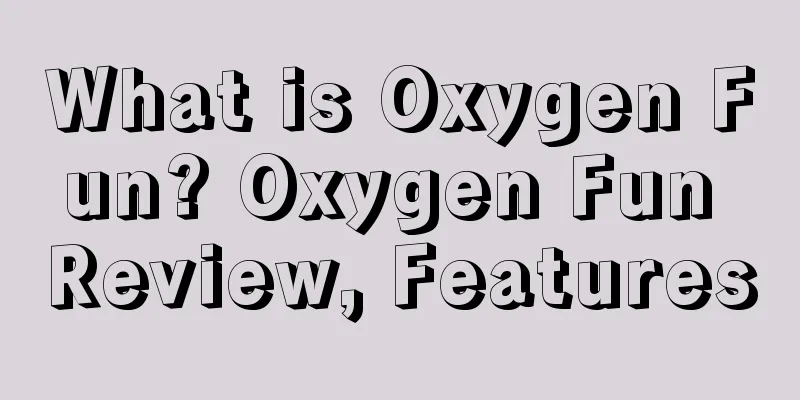 What is Oxygen Fun? Oxygen Fun Review, Features