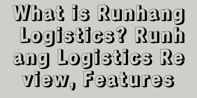What is Runhang Logistics? Runhang Logistics Review, Features
