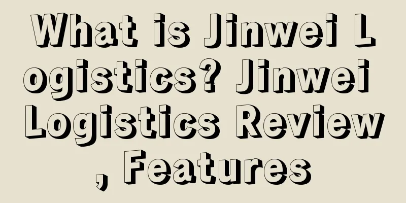 What is Jinwei Logistics? Jinwei Logistics Review, Features