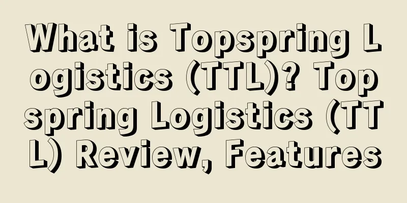 What is Topspring Logistics (TTL)? Topspring Logistics (TTL) Review, Features