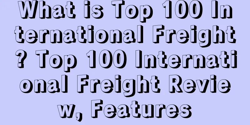 What is Top 100 International Freight? Top 100 International Freight Review, Features
