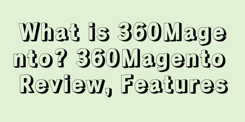 What is 360Magento? 360Magento Review, Features