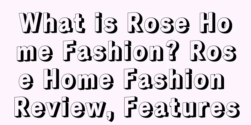 What is Rose Home Fashion? Rose Home Fashion Review, Features