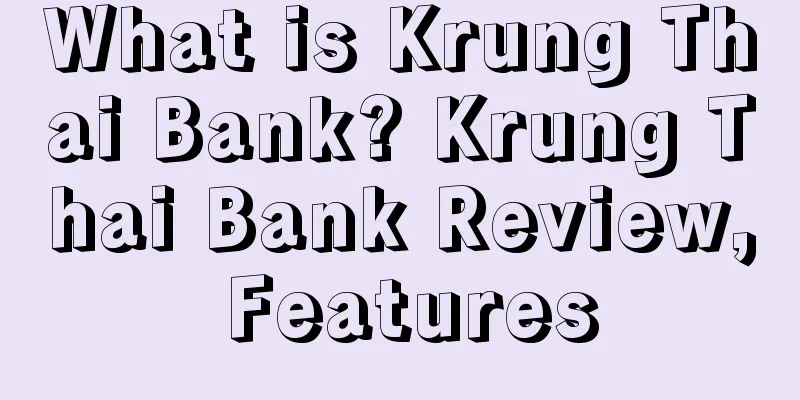 What is Krung Thai Bank? Krung Thai Bank Review, Features